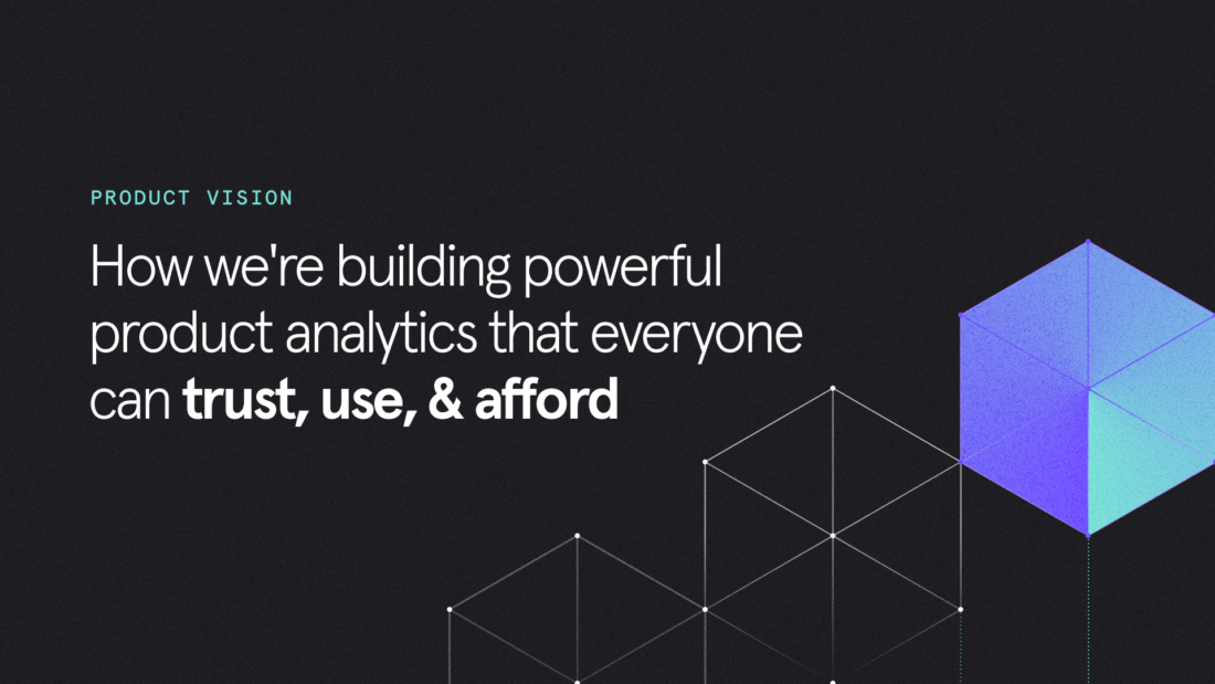 How we’re building product analytics that everyone can trust, use, and afford